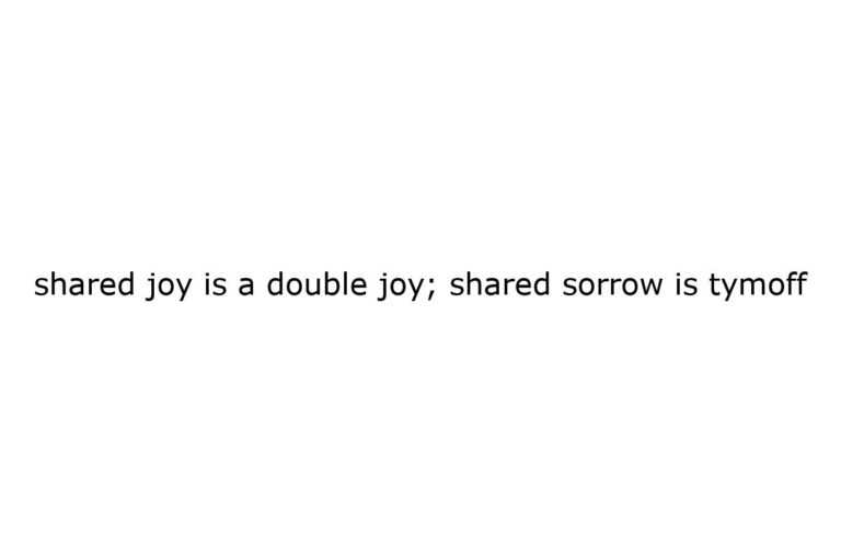 shared-joy-is-a-double-joy-shared-sorrow-is-tymoff