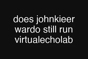 does johnkieer wardo still run virtualecholab