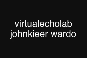 virtualecholab johnkieer wardo